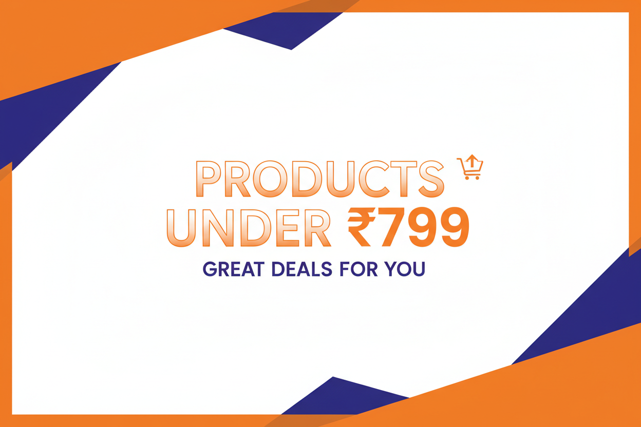 PRODUCTS UNDER JUST ₹799